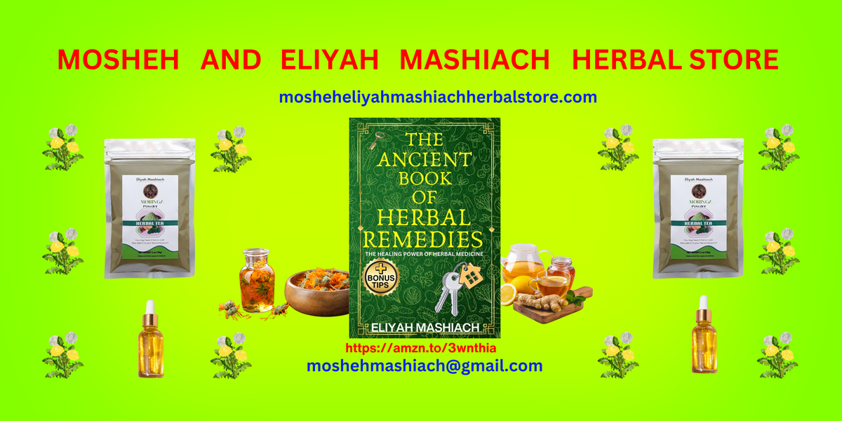 Mosheh & Eliyah Mashiach Herbal Store – Mosheh & Eliyah Mashiach Herbal ...